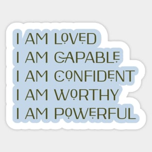 i am loved, i am confident, i am capable, i am worthy, i am powerful affirmations Sticker